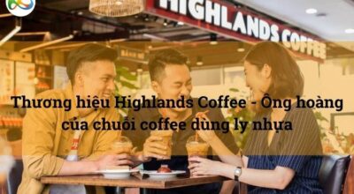 Thương hiệu Highlands Coffee - Ông hoàng của chuỗi coffee dùng ly nhựa